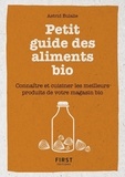 Astrid Eulalie - Petit guide des aliments bio - Connaître et cuisiner les meilleurs produits de votre magasin bio.