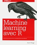Scott V Burger - Le machine learning avec R - Pour une modélisation mathématique rigoureuse.
