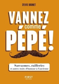 Sylvie H. Brunet - Vannez comme pépé ! - Sarcasmes, railleries et autres traits d'humour à l'ancienne.