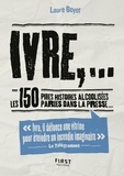 Laure Boyer - Ivre,... - Les 150 pires histoires alcoolisées parues dans la presse....