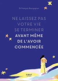 François Bourgognon - Ne laissez pas votre vie se terminer avant même de l'avoir commencée.