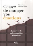 Isabelle Huot et Catherine Sénécal - Cessez de manger vos émotions - Brisez le cycle de la compassion alimentaire.