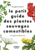 Morgane Peyrot - Le petit guide des plantes sauvages comestibles - 70 espèces à découvrir.