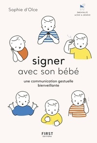 Sophie d' Olce - Signer avec son bébé - Une communication gestuelle bienveillante.