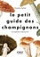 Charles Zettel - Le petit guide des champignons - 60 espèces à découvrir.