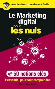 Marie-Alice Boyé - Le marketing digital pour les nuls en 50 notions clés.