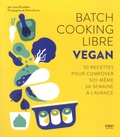 Lene Knudsen - Batch Cooking Libre Vegan - 50 recettes pour composer soi-même sa semaine à l'avance.
