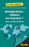 Catherine Wihtol de Wenden - Immigration : chance ou menace ?.