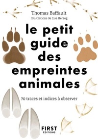 Thomas Baffault et Lise Herzog - Le petit guide des empreintes - 70 traces et indices à découvrir.