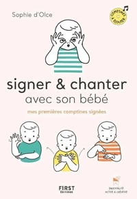 Sophie d' Olce - Signer & chanter avec son bébé - Mes premières comptines signées.