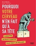 Eric La Blanche et Pascal Gros - Pourquoi votre cerveau n'en fait qu'à sa tête - Connaître les biais cognitifs pour mieux les déjouer !.