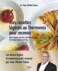 Jean-Michel Cohen - Mes recettes légères au Thermomix pour recevoir - Les dîners légers prêts en un clin d'oeil pour recevoir - plats mijotés, poissons, desserts et sauces, les basiques pour recevoir.