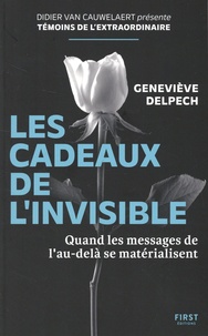 Geneviève Delpech - Les cadeaux de l'invisible - Quand les messages de l'au-delà se matérialisent.