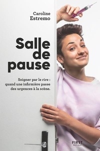 Caroline Estremo - Salle de pause - Soigner par le rire : quand une infirmière passe des urgences à la scène.