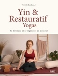Cécile Roubaud - Yin & restauratif yogas - Se détendre et se régénérer en douceur.