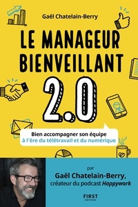 Gaël Châtelain-Berry - Le manager bienveillant 2.0 - Bien accompagner son équipe à l'ère du télétravail et du numérique.