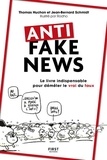 Thomas Huchon et Jean-bernard Schmidt - Anti fake news - Le livre indispensable pour démêler le vrai du faux.