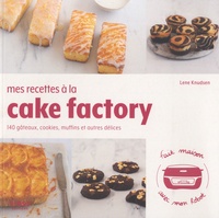 Lene Knudsen - Mes recettes au cake factory - 140 gâteaux, cookies, muffins et autres desserts.