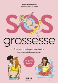Katrin Acou-Bouaziz et Mary Gribouille - SOS Grossesse - Tous les conseils pour combattre les maux de la grossesse.