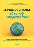 Julien Devaureix - Le monde change et on n'y comprend rien! - Climat, technologie, économie, société... Une enquête indispensable pour enfin y voir plus clair.