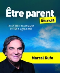 Marcel Rufo - Etre parent pour les Nuls - Devenir parent et accompagner son enfant à chaque étape.