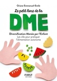 Oriane Emmanuel-Emile - Le petit livre de la diversification alimentaire menée par l'enfant.