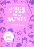 Angélique Mariet et Julien Simidian - Apprendre le japonais avec les animés - Progressez en japonais grâce à vos animés préférés !.