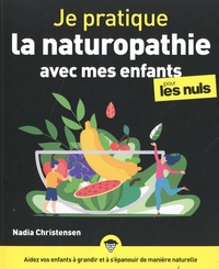 Nadia Christensen - Je pratique la naturopathie avec mes enfants pour les nuls.
