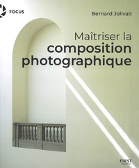 Bernard Jolivalt - Maîtriser la composition photographique.