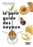 Elodie Masseguin et Lise Herzog - Le petit guide des noyaux - 30 noyaux et pépins à faire germer !.