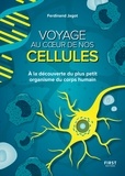 Ferdinand Jagot - Voyage au coeur de nos cellules - A la découverte du plus petit organisme du corps humain.
