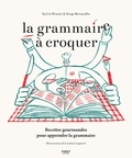 Sylvie Brunet et Serge Bernardin - La grammaire à croquer - Recettes gourmandes pour apprendre la grammaire.