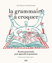 Sylvie Brunet et Serge Bernardin - La grammaire à croquer - Recettes gourmandes pour apprendre la grammaire.