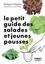 Philippe Collignon - Le petit guide des salades et jeunes pousses - 70 variétés à semer, planter et déguster.