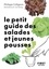 Philippe Collignon - Le petit guide des salades et jeunes pousses - 70 variétés à semer, planter et déguster.