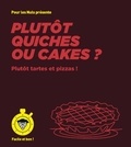  First - Plutôt quiches ou cakes ? - Plutôt tartes et pizzas.