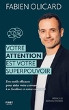 Fabien Olicard - Votre attention est votre superpouvoir - Des outils efficaces pour aider votre cerveau à se focaliser et rester concentré.