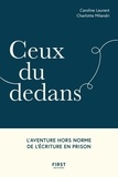 Caroline Laurent et Charlotte Milandri - Ceux du dedans - L'aventure hors norme de l'écriture en prison.