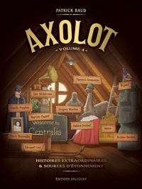 Patrick Baud et Fabien Toulmé - Axolot Tome 4 : Histoires extraordinaires & sources d'étonnement.