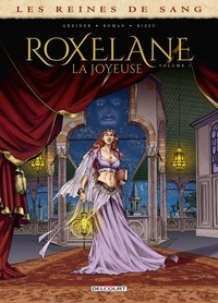 Virginie Greiner et Olivier Roman - Les reines de sang  : Roxelane, la joyeuse - Tome 1.