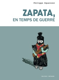 Philippe Squarzoni - Zapata, en temps de guerre.