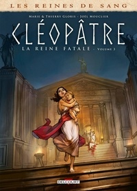 Marie Gloris et Thierry Gloris - Les reines de sang  : Cléopâtre, la reine fatale - Tome 3.