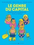 Céline Bessière et Sibylle Gollac - Le Genre du capital - Enquêter sur les inégalités dans la famille.