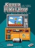 Loïc Clément et Boris Mirroir - Super Pixel Boy Tome 2 : C'est le plus beau jour de ma vie !.
