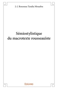 Mouafou j.-j. rousseau Tandia - Sémiostylistique du macrotexte rousseauïste.