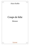 Alain Kieffer - Coups de folie - Roman.