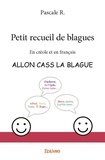 Pascale R. - Petit recueil de blagues - En créole et en français - Allon cass la blague.