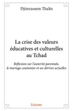 Thales Djimrassem - La crise des valeurs éducatives et culturelles au tchad - Réflexion sur l’autorité parentale, le mariage coutumier et ses dérives actuelles.