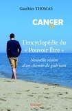 Gauthier Thomas - Cancer - l'encyclopédie du "pouvoir être" - Nouvelle vision d'un chemin de guérison.