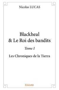 Nicolas Lucas - Blackhealle roi des bandits  – 1 : Blackhealle roi des bandits  – - Les Chroniques de la Tierra.